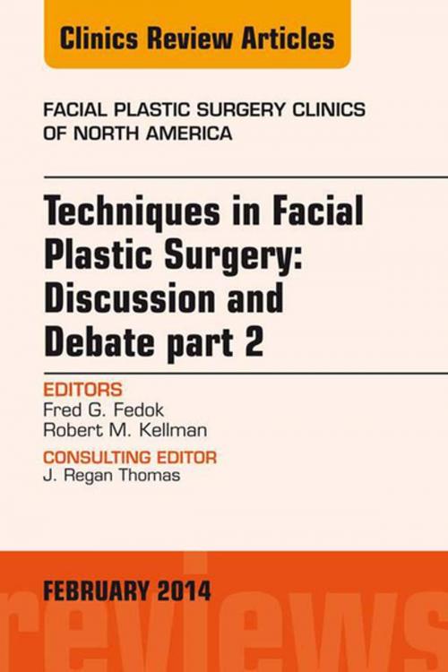 Cover of the book Techniques in Facial Plastic Surgery: Discussion and Debate, Part II, An Issue of Facial Plastic Surgery Clinics, E-Book by Fred G. Fedok, MD, FACS, Robert Kellman, MD, Elsevier Health Sciences