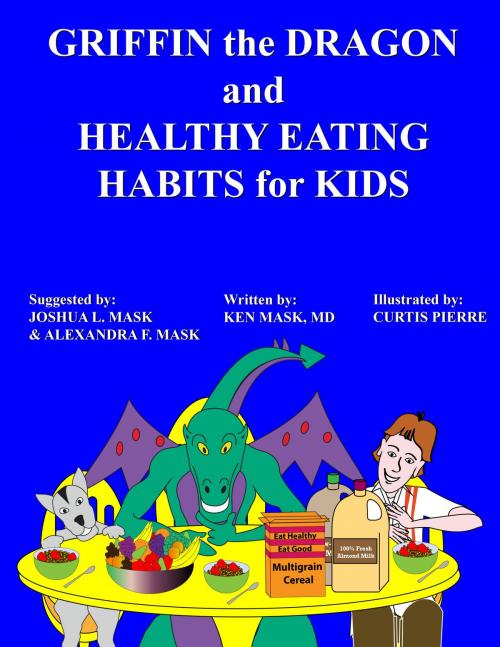 Cover of the book Griffin the Dragon and Healthy Eating Habits for Kids by Ken Mask, eBookIt.com