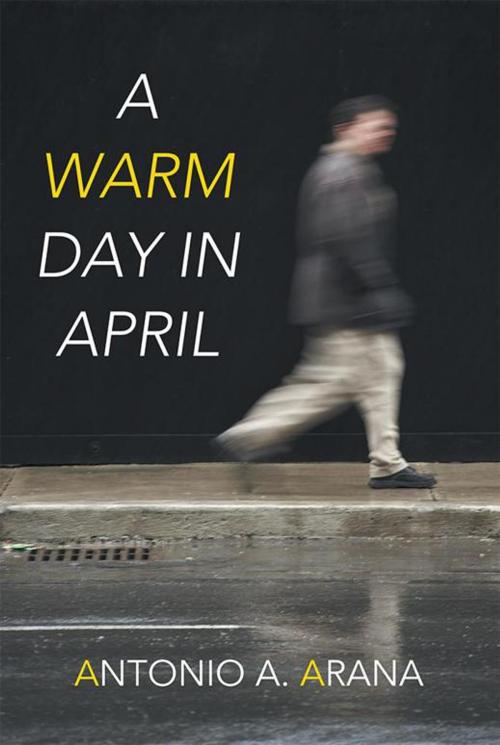 Cover of the book A Warm Day in April by Antonio A. Arana, Abbott Press