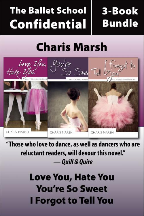 Cover of the book Ballet School Confidential: The Complete 3-Book Bundle by Charis Marsh, Dundurn