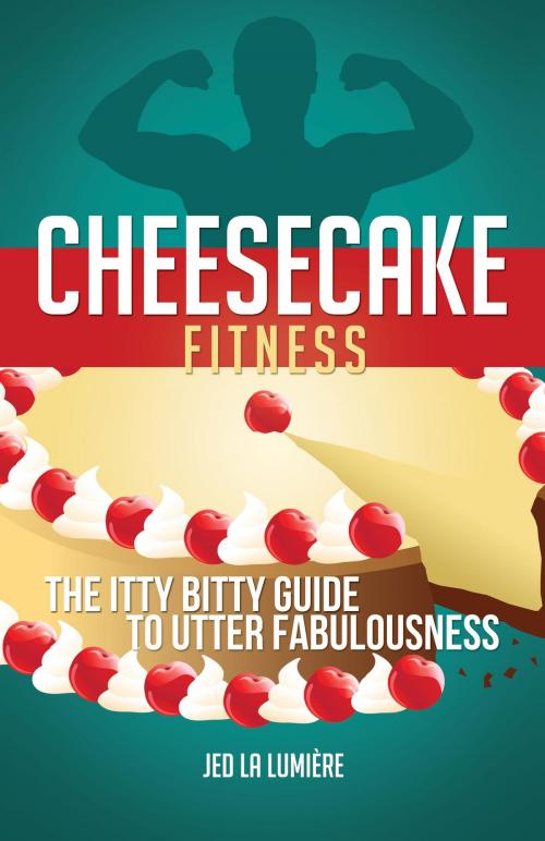 Cover of the book Cheesecake Fitness by Jed La Lumière, FriesenPress