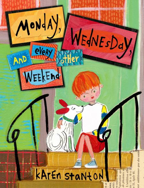 Cover of the book Monday, Wednesday, and Every Other Weekend by Karen Stanton, Feiwel & Friends
