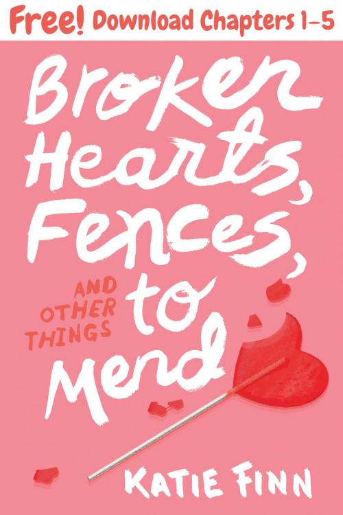Cover of the book Broken Hearts, Fences, and Other Things to Mend, Chapters 1-5 by Katie Finn, Feiwel & Friends