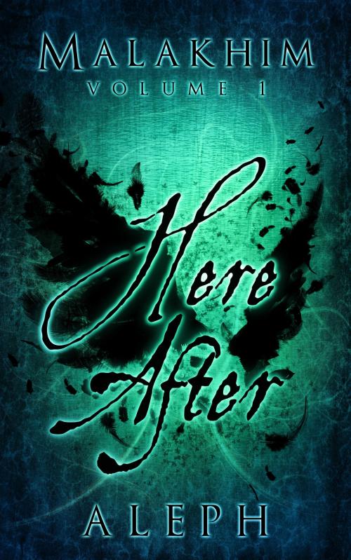 Cover of the book Malakhim Volume 1: Here After by Aleph, Aleph