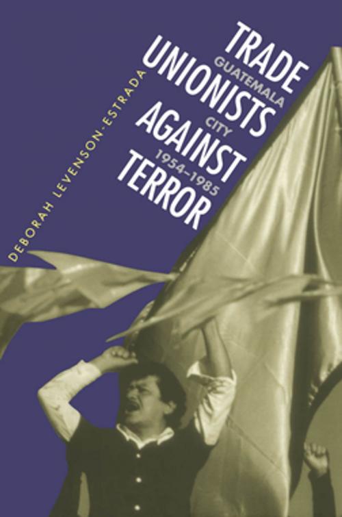 Cover of the book Trade Unionists Against Terror by Deborah Levenson-Estrada, The University of North Carolina Press