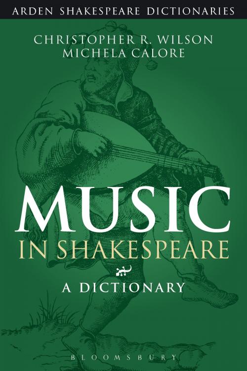 Cover of the book Music in Shakespeare by Professor Christopher R. Wilson, Dr Michela Calore, Bloomsbury Publishing