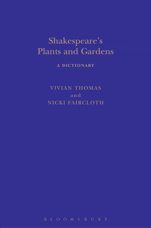 Cover of the book Shakespeare's Plants and Gardens: A Dictionary by Nicki Faircloth, Vivian Thomas, Bloomsbury Publishing