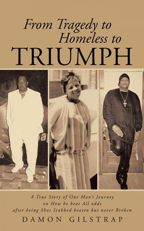 Cover of the book From Tragedy to Homeless to Triumph by Damon Gilstrap, iUniverse