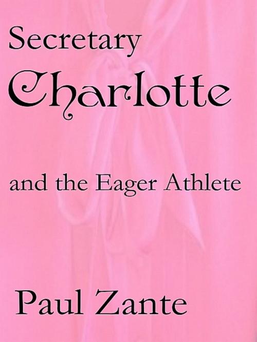 Cover of the book Secretary Charlotte and the Eager Athlete by Paul Zante, Paul Zante