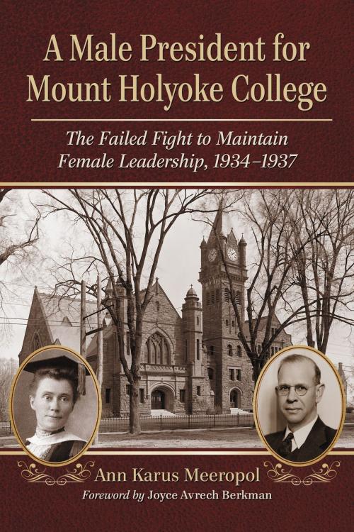 Cover of the book A Male President for Mount Holyoke College by Ann Karus Meeropol, McFarland & Company, Inc., Publishers