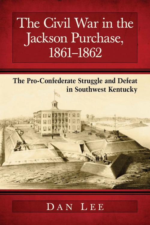 Cover of the book The Civil War in the Jackson Purchase, 1861-1862 by Dan Lee, McFarland & Company, Inc., Publishers