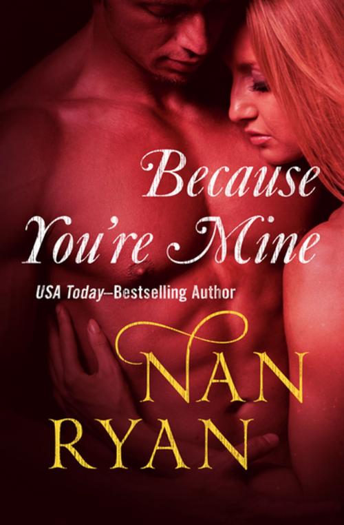 Cover of the book Because You're Mine by Nan Ryan, Open Road Media