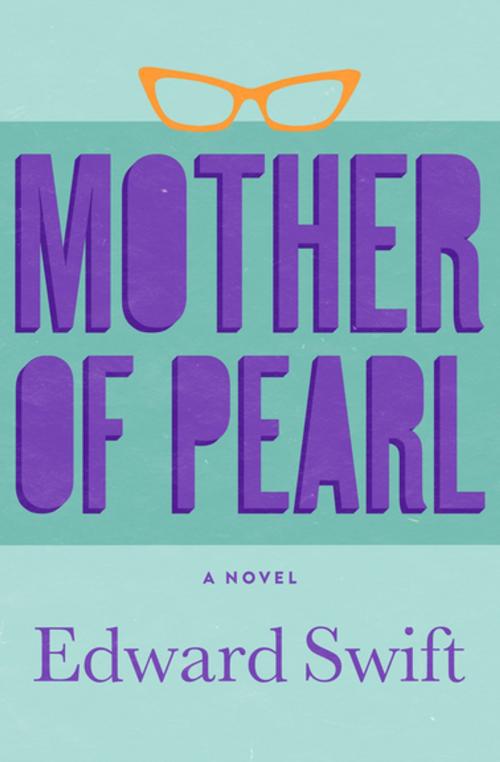 Cover of the book Mother of Pearl by Edward Swift, Open Road Media