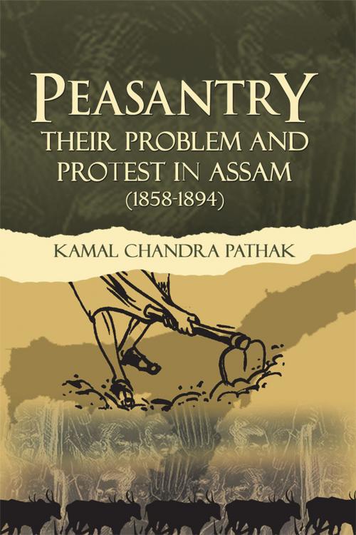 Cover of the book Peasantry Their Problem and Protest in Assam (1858-1894) by Kamal Chandra Pathak, Partridge Publishing India