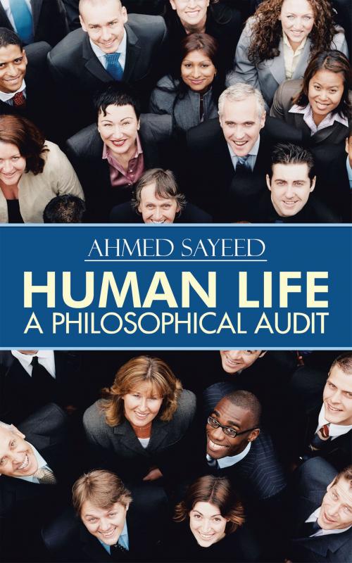 Cover of the book Human Life-A Philosophical Audit by Ahmed Sayeed, Partridge Publishing India
