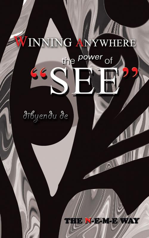 Cover of the book Winning Anywhere - the Power of 'See' by Dibyendu De, Partridge Publishing India