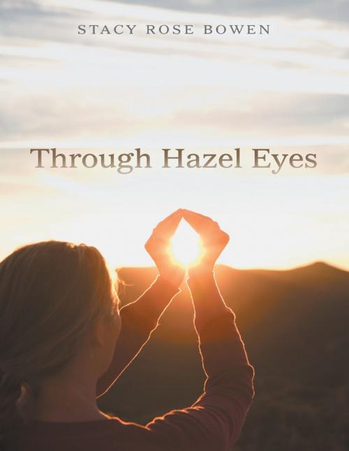 Cover of the book Through Hazel Eyes by Stacy Rose Bowen, Lulu Publishing Services