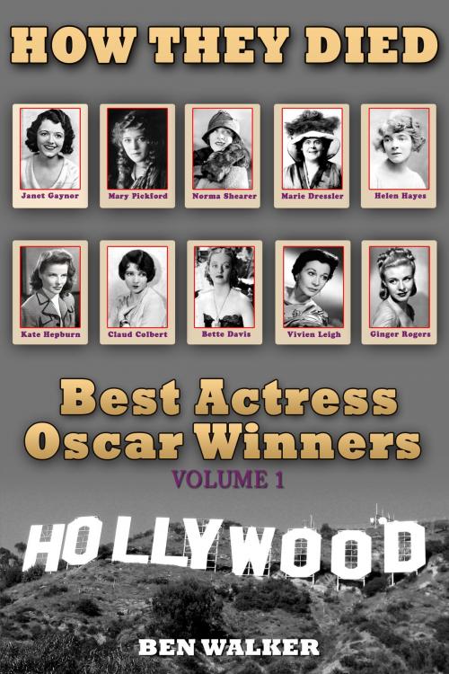 Cover of the book How They Died: Best Actress Oscar Award Winners Vol. 1 by Ben Walker, BookBaby