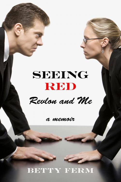 Cover of the book Seeing Red: Revlon and Me by Betty Ferm, BookBaby
