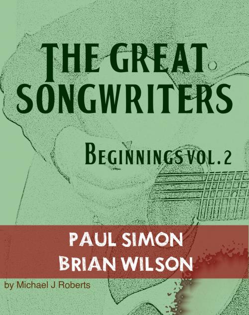 Cover of the book The Great Songwriters - Beginnings Vol 2 by Michael J Roberts, BookBaby
