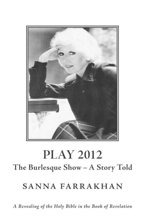 Cover of the book Play 2012 - The Burlesque Show - A Story Told by Sanna Farrakhan, BookBaby