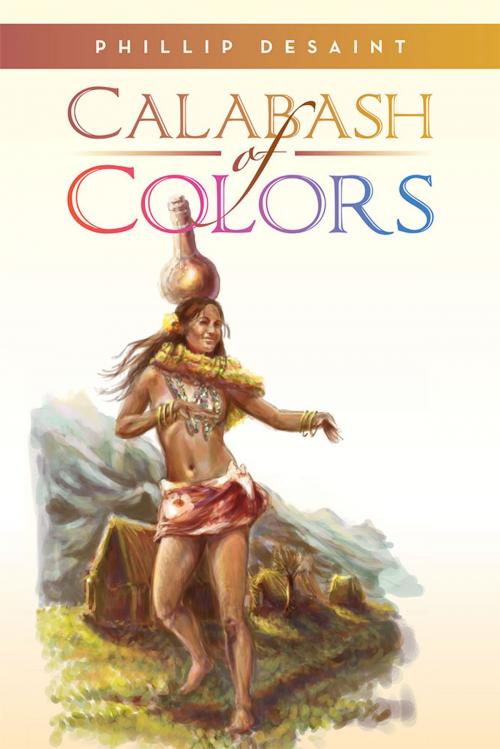 Cover of the book Calabash of Colors by Phillip DeSaint, Xlibris US