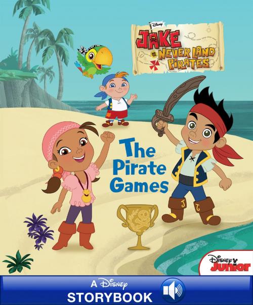Cover of the book Disney Classic Stories: Jake and the Never Land Pirates: The Pirate Games by Disney Book Group, Disney Book Group