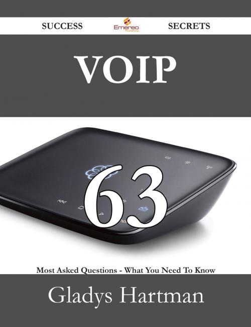 Cover of the book VoIP 63 Success Secrets - 63 Most Asked Questions On VoIP - What You Need To Know by Gladys Hartman, Emereo Publishing