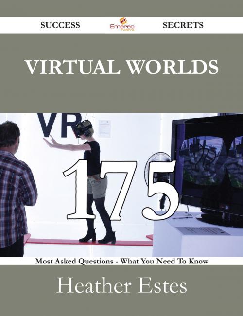 Cover of the book Virtual Worlds 175 Success Secrets - 175 Most Asked Questions On Virtual Worlds - What You Need To Know by Heather Estes, Emereo Publishing