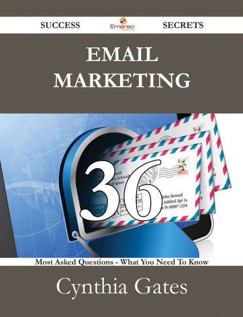 Cover of the book Email Marketing 36 Success Secrets - 36 Most Asked Questions On Email Marketing - What You Need To Know by Cynthia Gates, Emereo Publishing