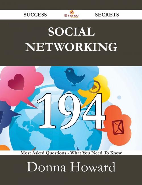 Cover of the book Social Networking 194 Success Secrets - 194 Most Asked Questions On Social Networking - What You Need To Know by Donna Howard, Emereo Publishing