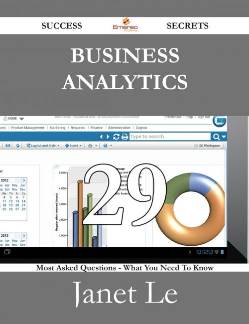 Cover of the book Business Analytics 29 Success Secrets - 29 Most Asked Questions On Business Analytics - What You Need To Know by Janet Le, Emereo Publishing