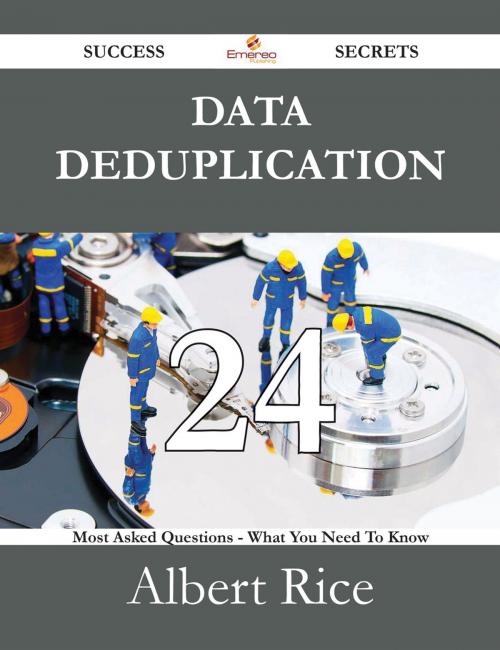 Cover of the book Data Deduplication 24 Success Secrets - 24 Most Asked Questions On Data Deduplication - What You Need To Know by Albert Rice, Emereo Publishing