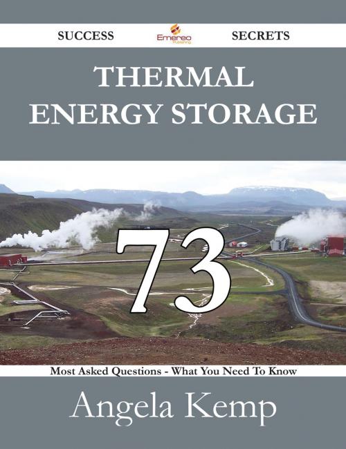 Cover of the book Thermal Energy Storage 73 Success Secrets - 73 Most Asked Questions On Thermal Energy Storage - What You Need To Know by Angela Kemp, Emereo Publishing