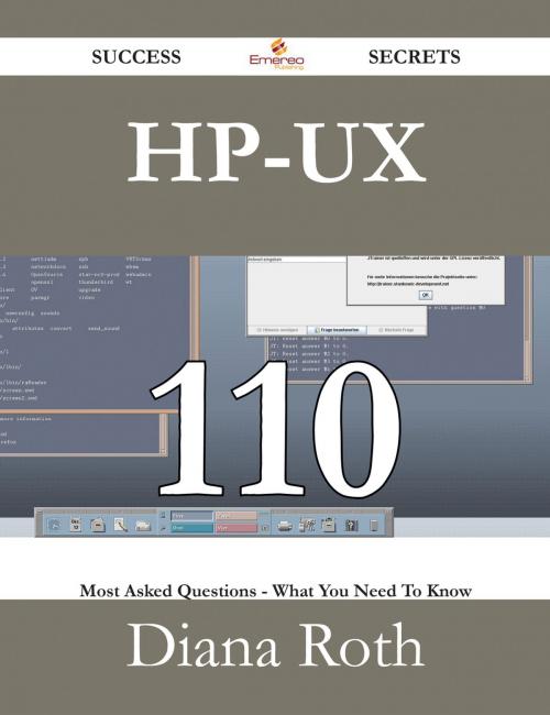 Cover of the book HP-UX 110 Success Secrets - 110 Most Asked Questions On HP-UX - What You Need To Know by Diana Roth, Emereo Publishing