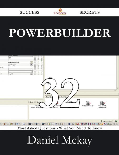 Cover of the book Powerbuilder 32 Success Secrets - 32 Most Asked Questions On Powerbuilder - What You Need To Know by Daniel Mckay, Emereo Publishing