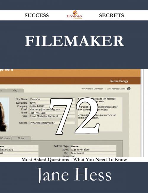 Cover of the book FileMaker 72 Success Secrets - 72 Most Asked Questions On FileMaker - What You Need To Know by Jane Hess, Emereo Publishing
