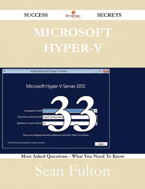 Cover of the book Microsoft Hyper-V 33 Success Secrets - 33 Most Asked Questions On Microsoft Hyper-V - What You Need To Know by Sean Fulton, Emereo Publishing