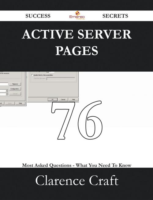 Cover of the book Active Server Pages 76 Success Secrets - 76 Most Asked Questions On Active Server Pages - What You Need To Know by Clarence Craft, Emereo Publishing
