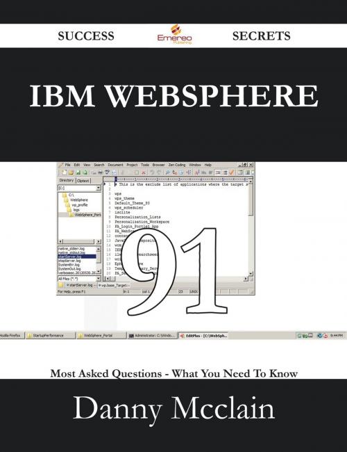 Cover of the book IBM WebSphere 91 Success Secrets - 91 Most Asked Questions On IBM WebSphere - What You Need To Know by Danny Mcclain, Emereo Publishing