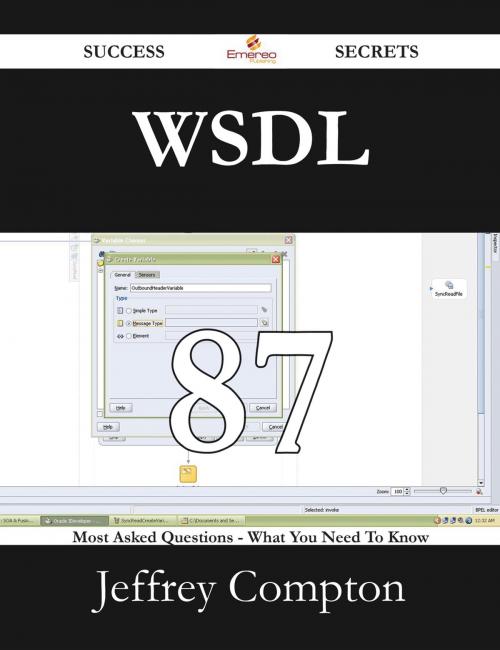 Cover of the book WSDL 87 Success Secrets - 87 Most Asked Questions On WSDL - What You Need To Know by Jeffrey Compton, Emereo Publishing