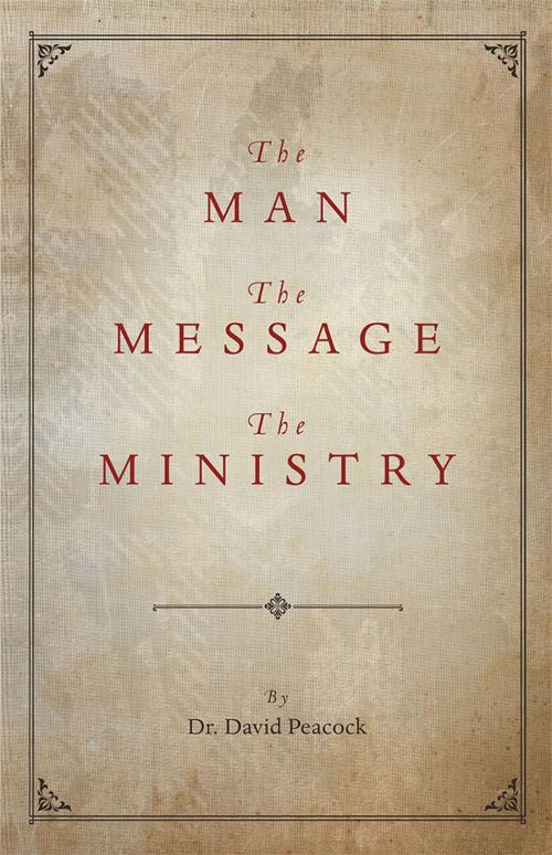 Cover of the book The Man, the Message, the Ministry by Dr. David Peacock, WestBow Press