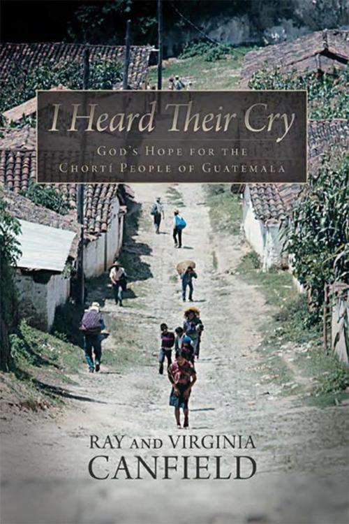 Cover of the book I Heard Their Cry by Ray Canfield, WestBow Press