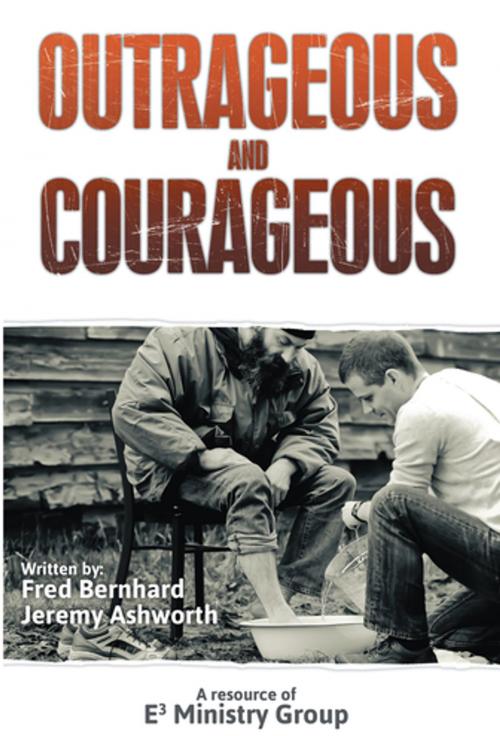 Cover of the book Outrageous and Courageous by Fred Bernhard, Jeremy Ashworth, WestBow Press
