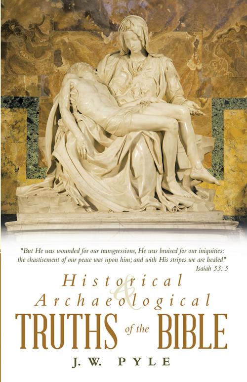 Cover of the book Historical and Archaeological Truths of the Bible by J.W. Pyle, WestBow Press