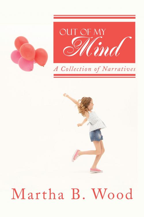 Cover of the book Out of My Mind by Martha B. Wood, iUniverse