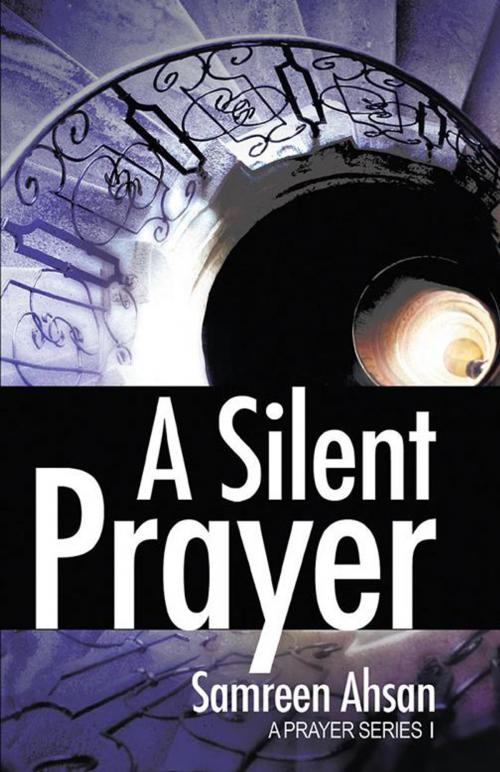 Cover of the book A Silent Prayer by Samreen Ahsan, iUniverse