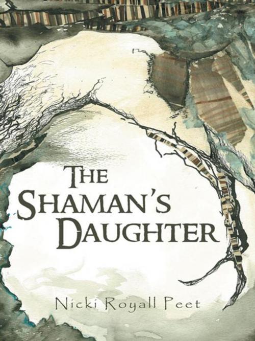 Cover of the book The Shaman’S Daughter by Nicki Royall Peet, iUniverse