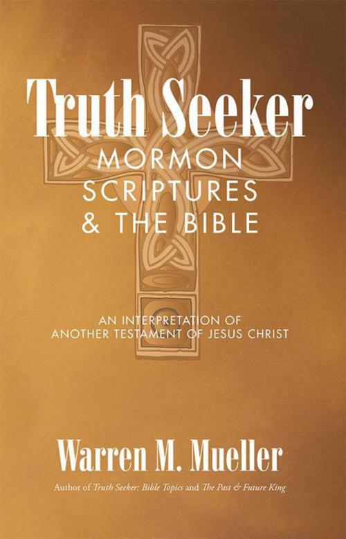 Cover of the book Truth Seeker: Mormon Scriptures & the Bible by Warren M Mueller, iUniverse
