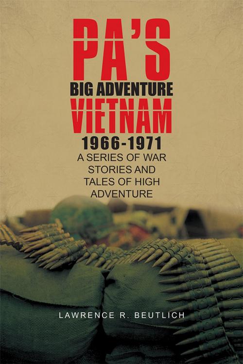 Cover of the book Pa's Big Adventure Vietnam 1966-1971 by Lawrence R. Beutlich, iUniverse